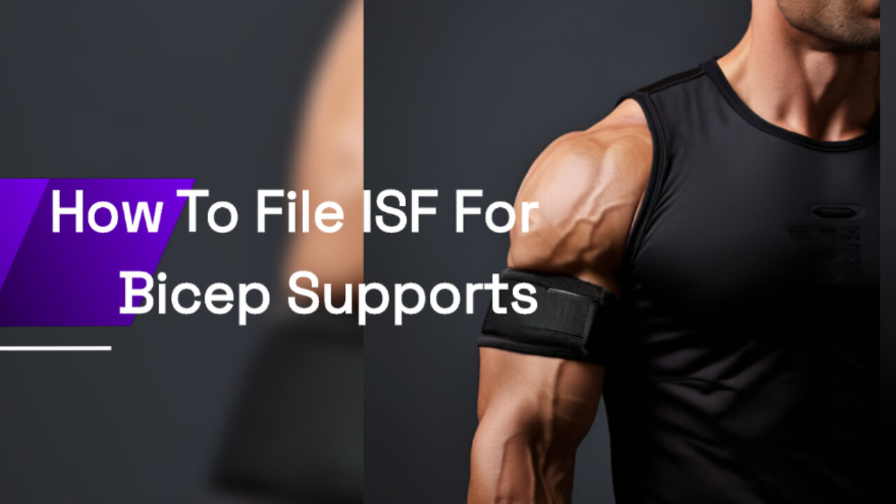 Mastering ISF Filing for Bicep Supports: A Step-by-Step Guide to Smooth Imports