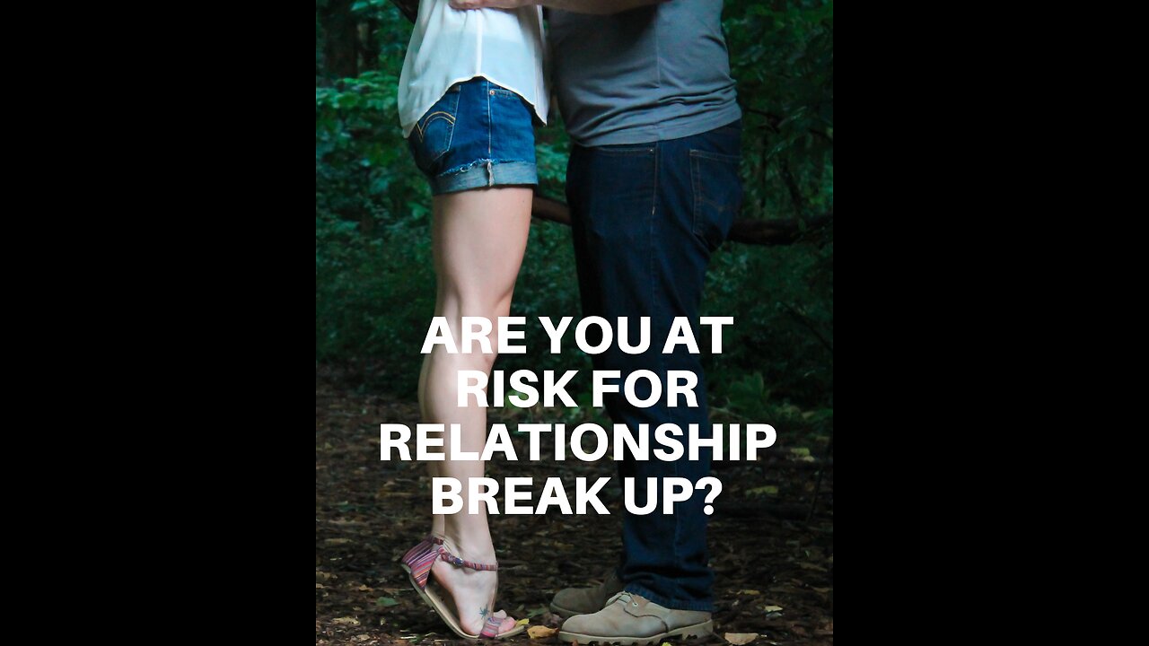 Are you at risk for relationship break up?