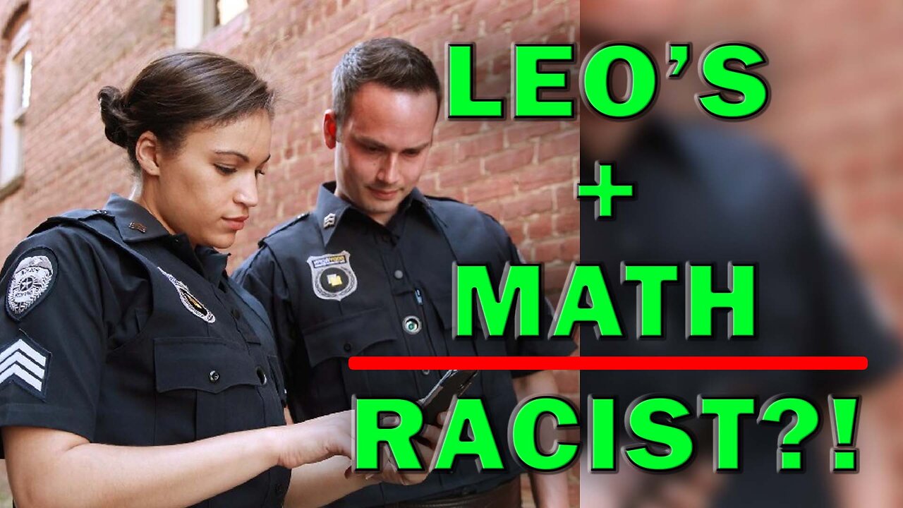 DOJ Sues Because They Think It’s Racist For Cops To Know Basic Math - LEO Round Table S09E206