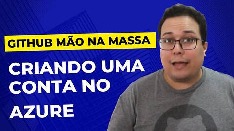 Criando sua Conta no Azure e configurando no GitHub | GitHub Mão na Massa