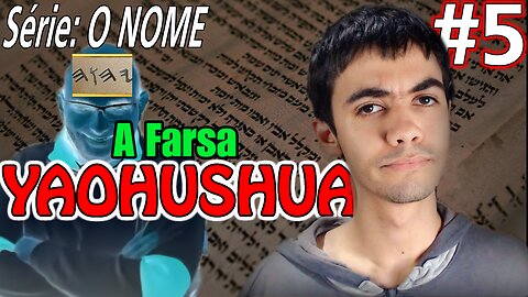 Série O Nome - O falso nome Yaohu/Yaohushua | (Vídeo 5)