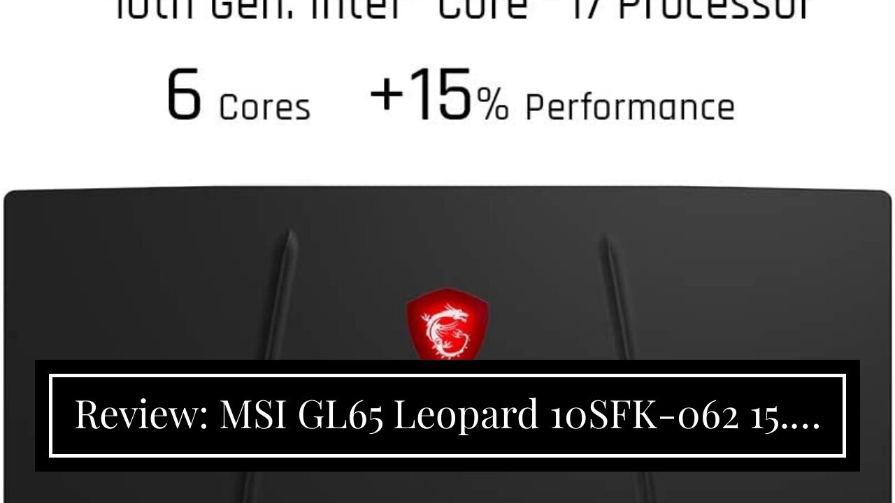 Review: MSI GL65 Leopard 10SFK-062 15.6" FHD 144Hz 3ms Thin Bezel Gaming Laptop Intel Core i7-1...