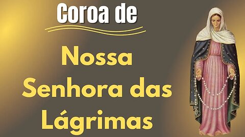 Coroa de Nossa Senhora das Lágrimas (17/09/2023)