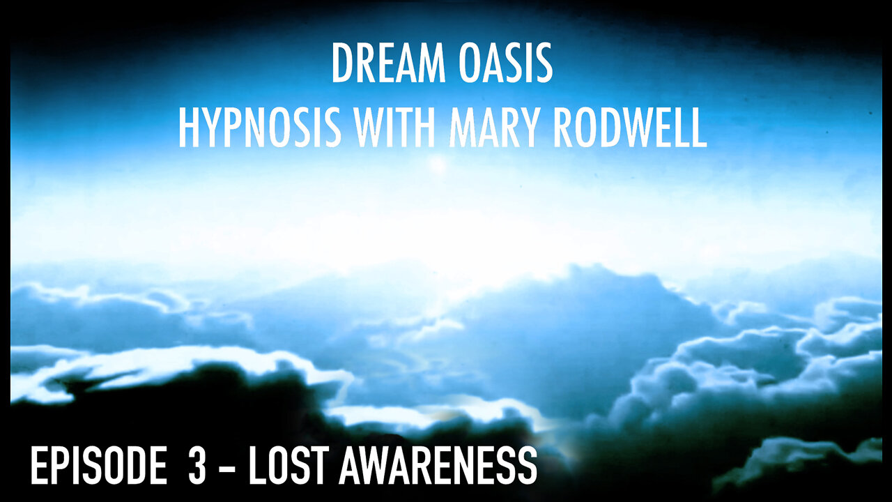 HYPNOSIS with MARY RODWELL - EPISODE 3 - LOST AWARENESS