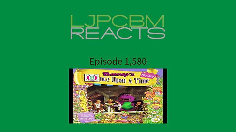 LJPCBM Reacts - Episode 1,580 - Barney's Once Upon a Time Play Along (2nd Release)