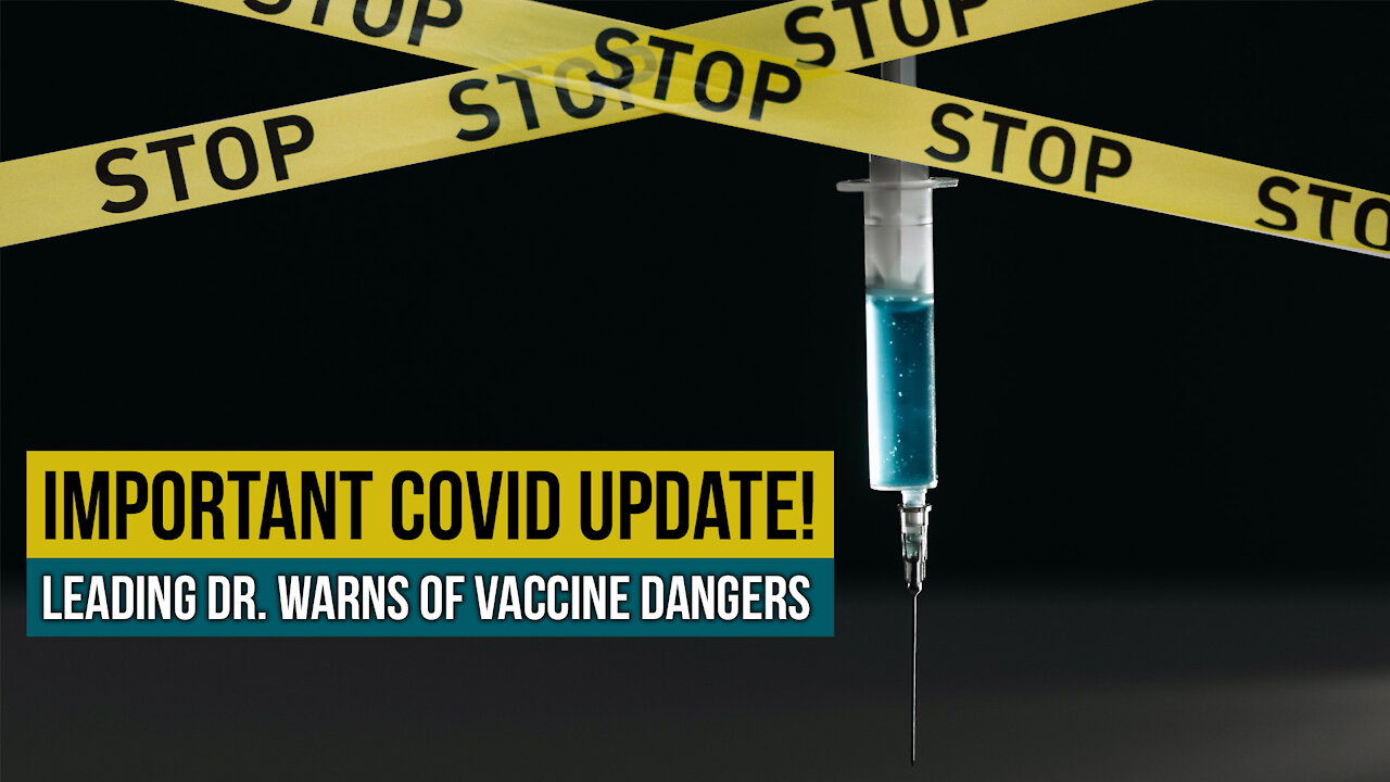 Important Covid Update! Leading Dr. Warns of Vaccine Dangers