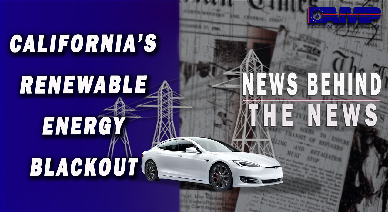California’s Renewable Energy Blackout | NEWS BEHIND THE NEWS September 13th, 2022
