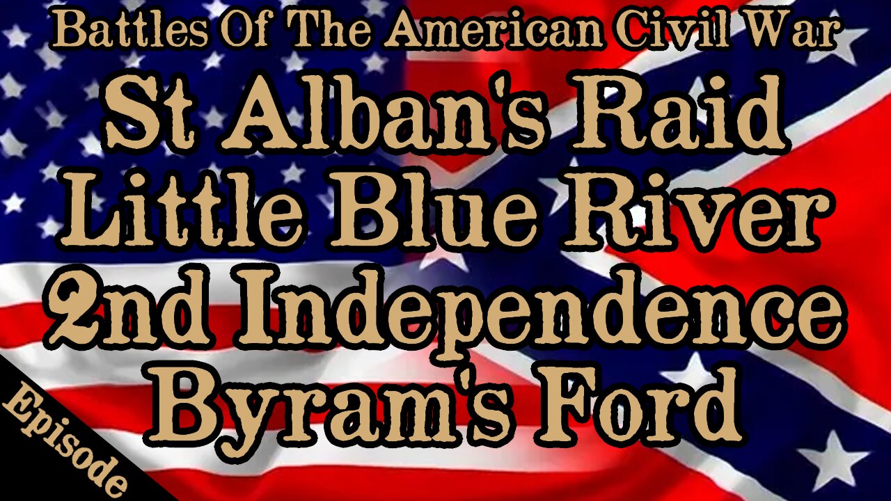 Battles Of The American Civil War | Ep. 123 | St. Alban's | Little Blue River | Byram's Ford