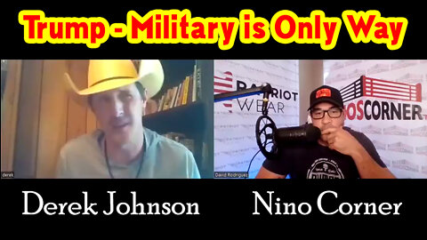 Derek Johnson on Nino Corner "Trump - Military is Only Way"