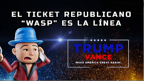 [16JUL2024] EL TICKET REPUBLICANO “WASP” ES LA LÍNEA [EL GOCHO]