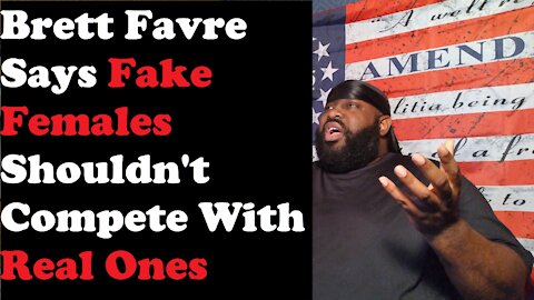 Brett Favre Says Fake Females Shouldn't Compete With Real Ones