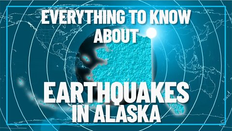 Things to know about Earthquakes in Alaska!