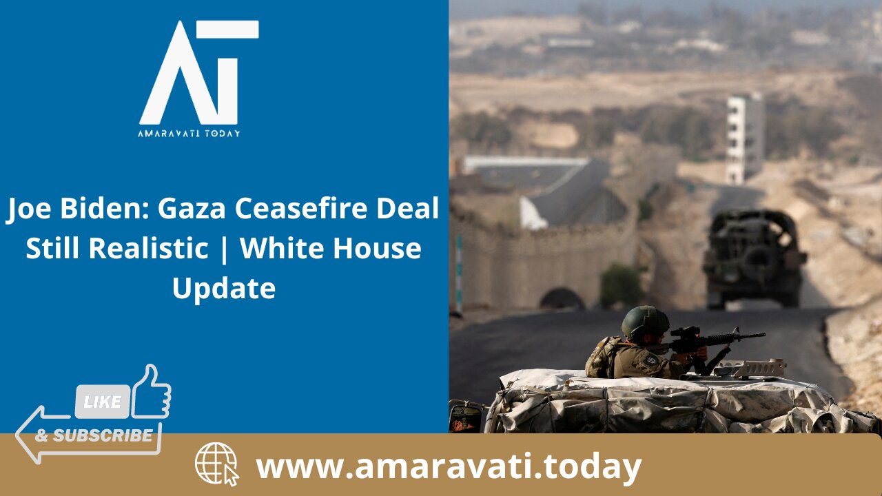 Joe Biden Gaza Ceasefire Deal Still Realistic | White House Update | Amaravati Today