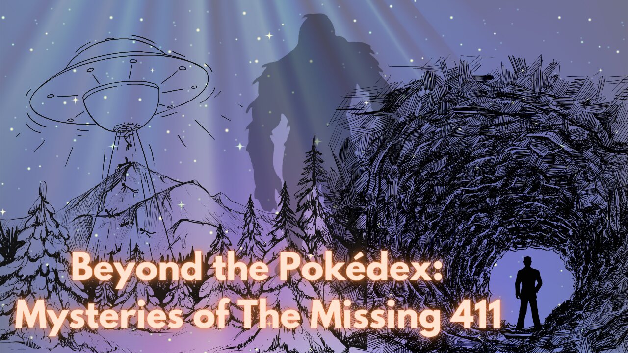 "Beyond The Pokedex: Mysteries of The Missing 411"