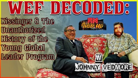 WEF Decoded w/ Johnny Vedmore: Kissinger & The Young Global Leaders