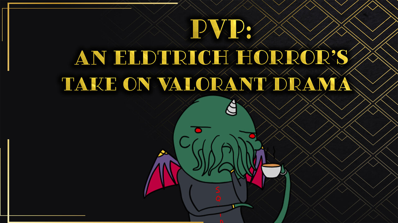 PvP: An Eldritch Horror's Take on Valorant Drama