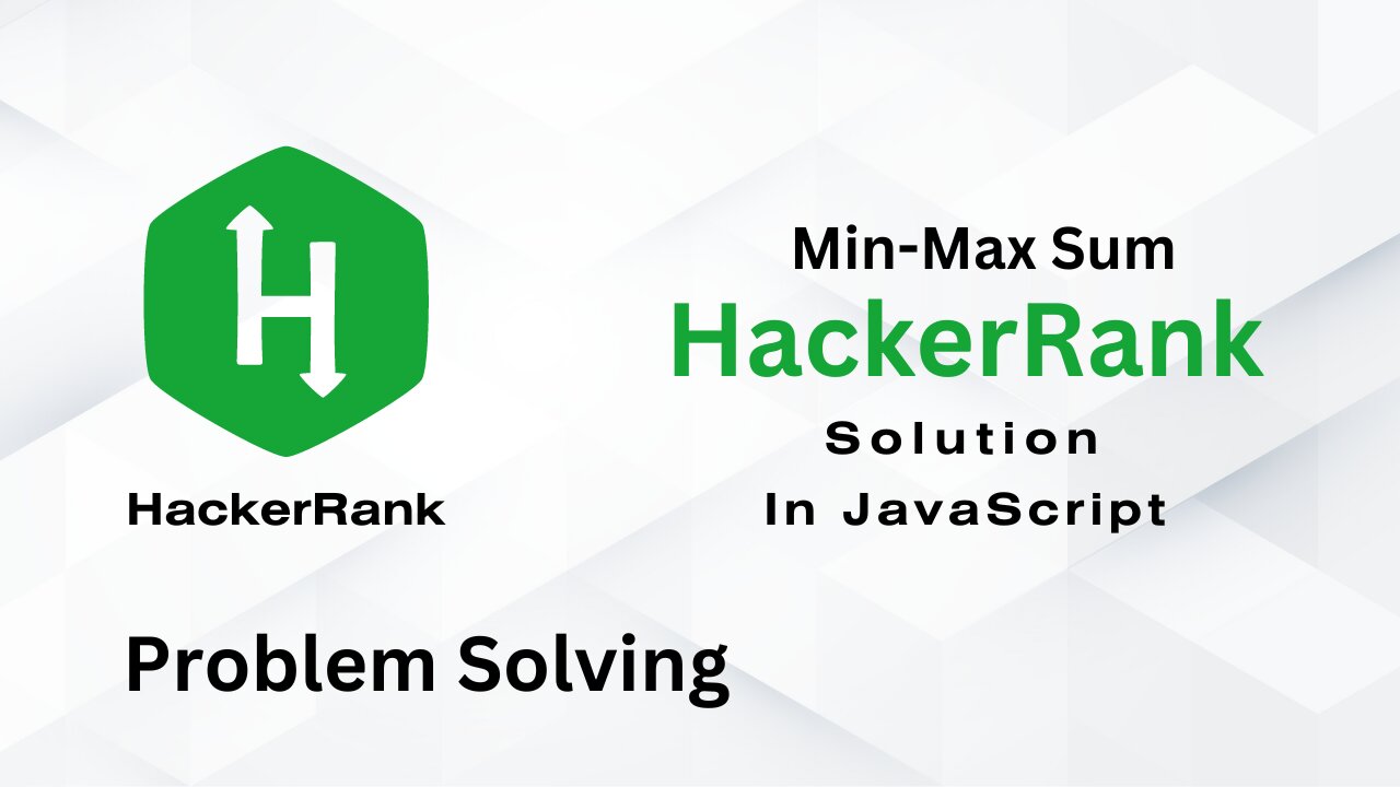 HackerRank | Problem Solving | MinMaxSum | using JavaScript