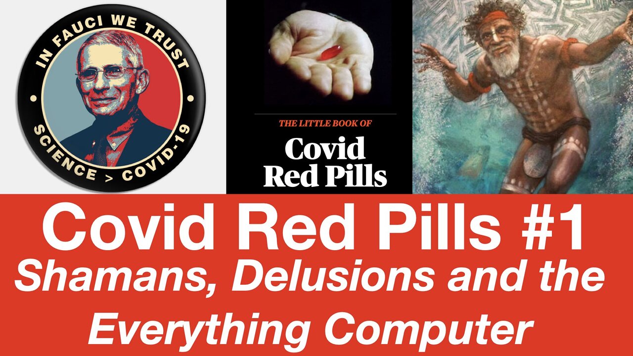 Covid Red Pills #1 - Shamans, Delusions and the Everything Computer