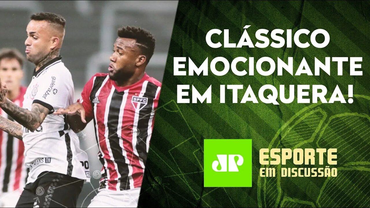 Corinthians e São Paulo EMPATAM em jogo EMOCIONANTE | Palmeiras tem ESPERANÇA | ESPORTE EM DISCUSSÃO