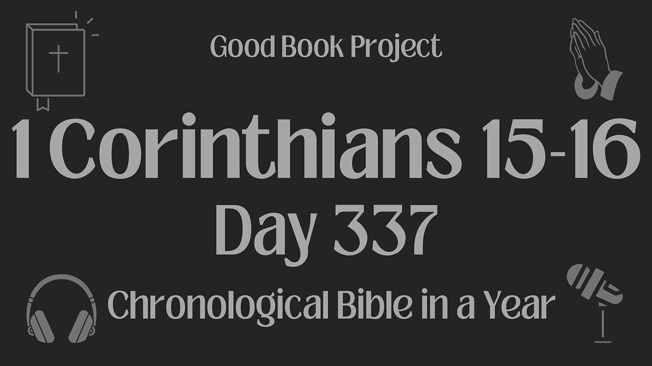 Chronological Bible in a Year 2023 - December 3, Day 337 - 1 Corinthians 15-16