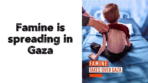 Famine is spreading in Gaza