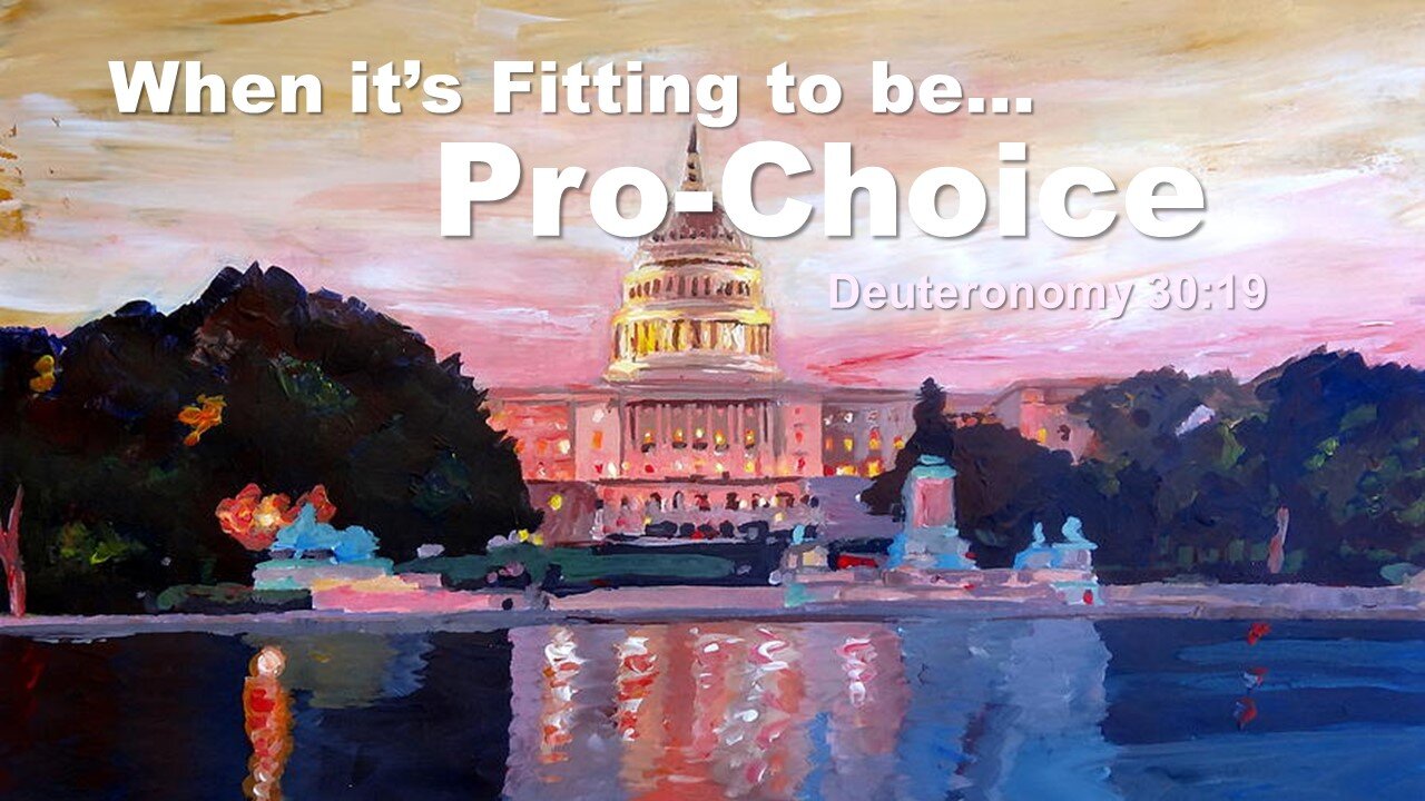 Deuteronomy 30.19 When it's fitting to be pro-choice