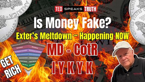 Is Money Fake? Exter’s Meltdown ~ Happening NOW MD – CotR ~ I Y K Y K