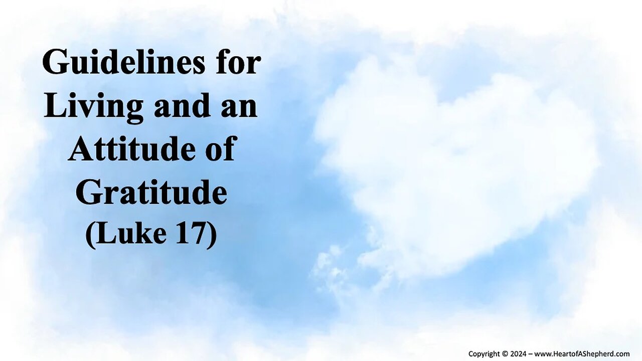 Guidelines for Living and an Attitude of Gratitude (Luke 17) - From www.HeartofAShepherd.com.