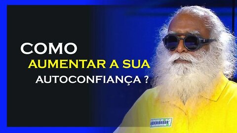 COMO AUMENTAR SUA AUTOCONFIANÇA, SADHGURU DUBLADO, MOTIVAÇÃO MESTRE