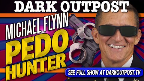 Dark Outpost 12-03-2020 Michael Flynn Pedo Hunter