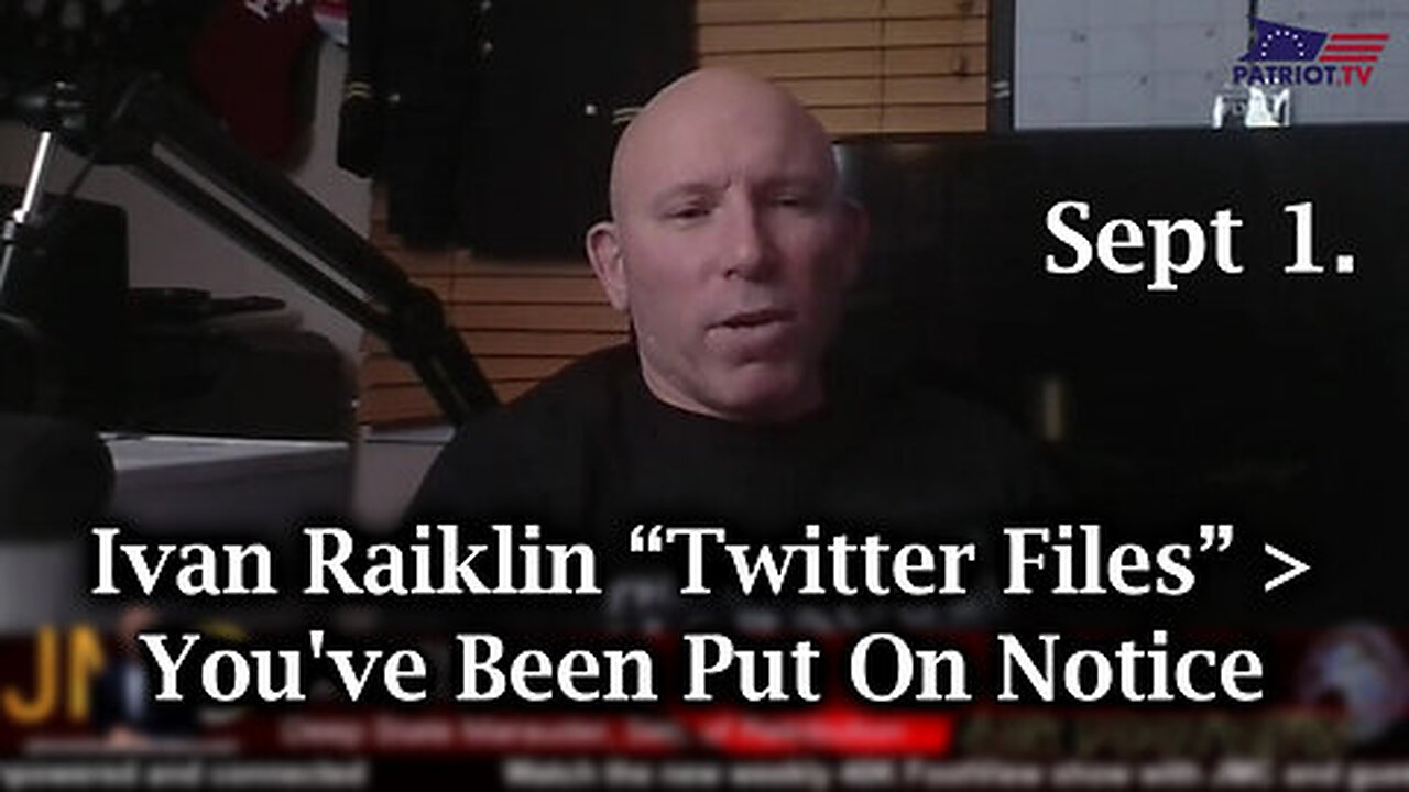 Ivan Raiklin Warning “Twitter Files” - You've Been Put On Notice