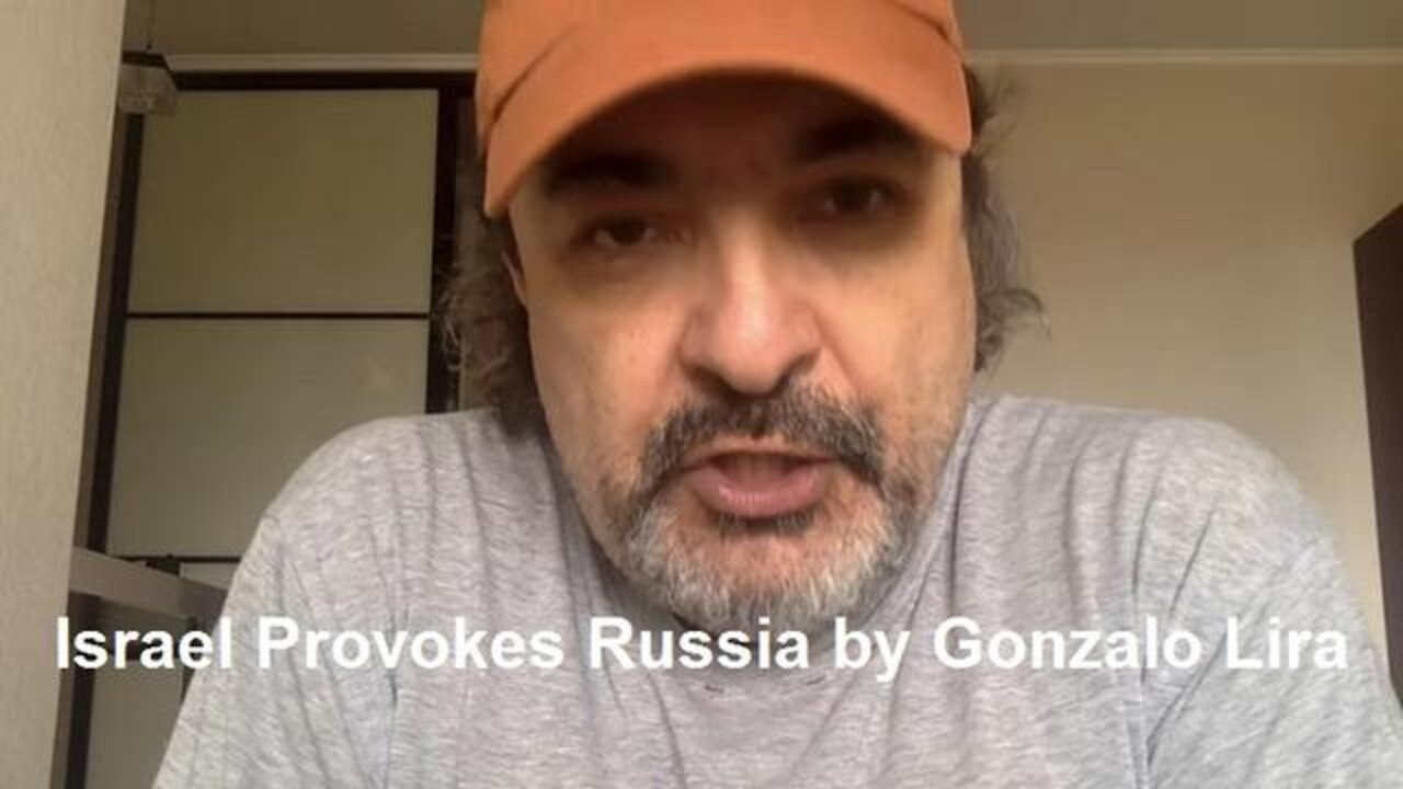 ISRAEL PROVOKES RUSSIA BY GONZALO LIRA