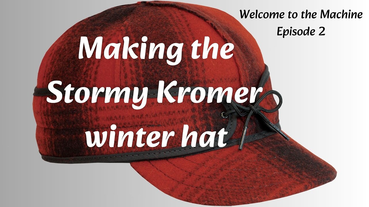 Making the Stormy Kromer winter hat - Welcome to the Machine Episode 2!