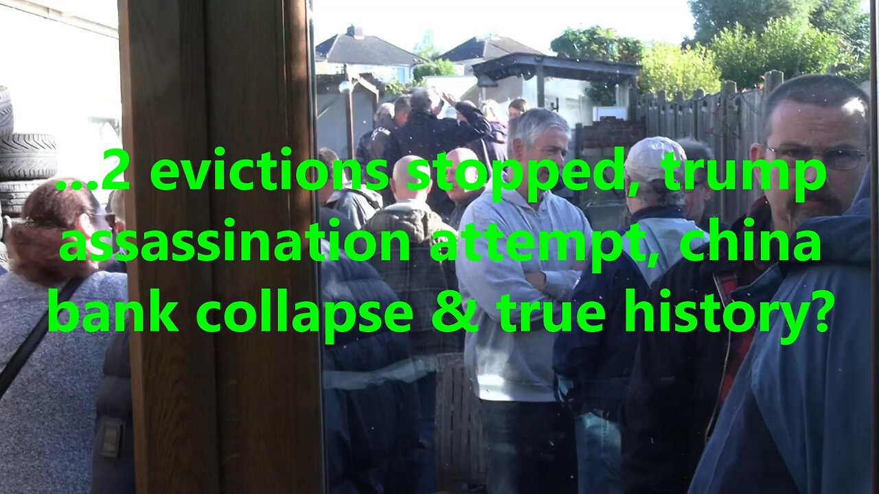 ...2 evictions stopped, trump assassination attempt, china bank collapse & true history?