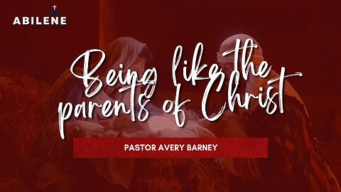 Being Like the Parents of Christ | Pastor Avery Barney