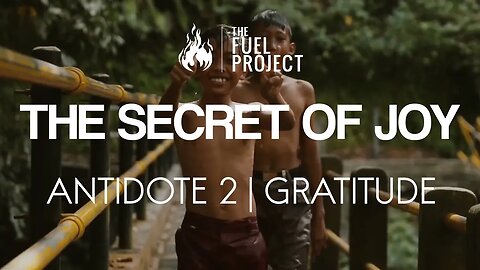The Secret of Joy | Antidote 2 - Gratitude