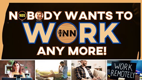 Remote Work: Nobody Wants to Work Anymore #2 | @IndLeftNews @SnowHimbo @GetIndieNews