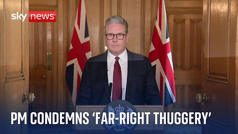 UK riots: Sir Keir Starmer condemns 'far-right thuggery' | NE