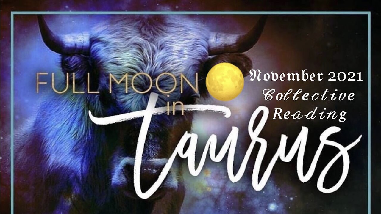 Full Moon 🌕 in Taurus [ All Signs November 2021 Collective Reading ] — Slowly Transcending Personal Darkness