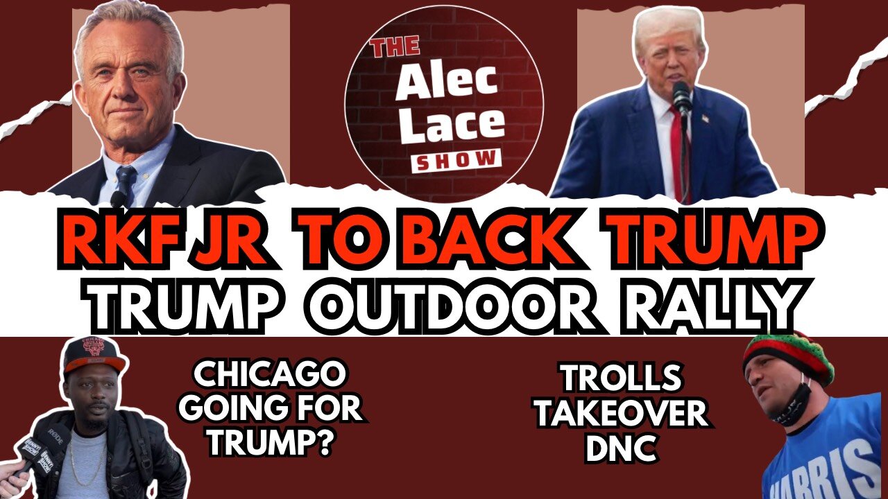 RFK Jr To Endorse Trump | Trump Returns To Outdoor Rally | Trolls At DNC | The Alec Lace Show