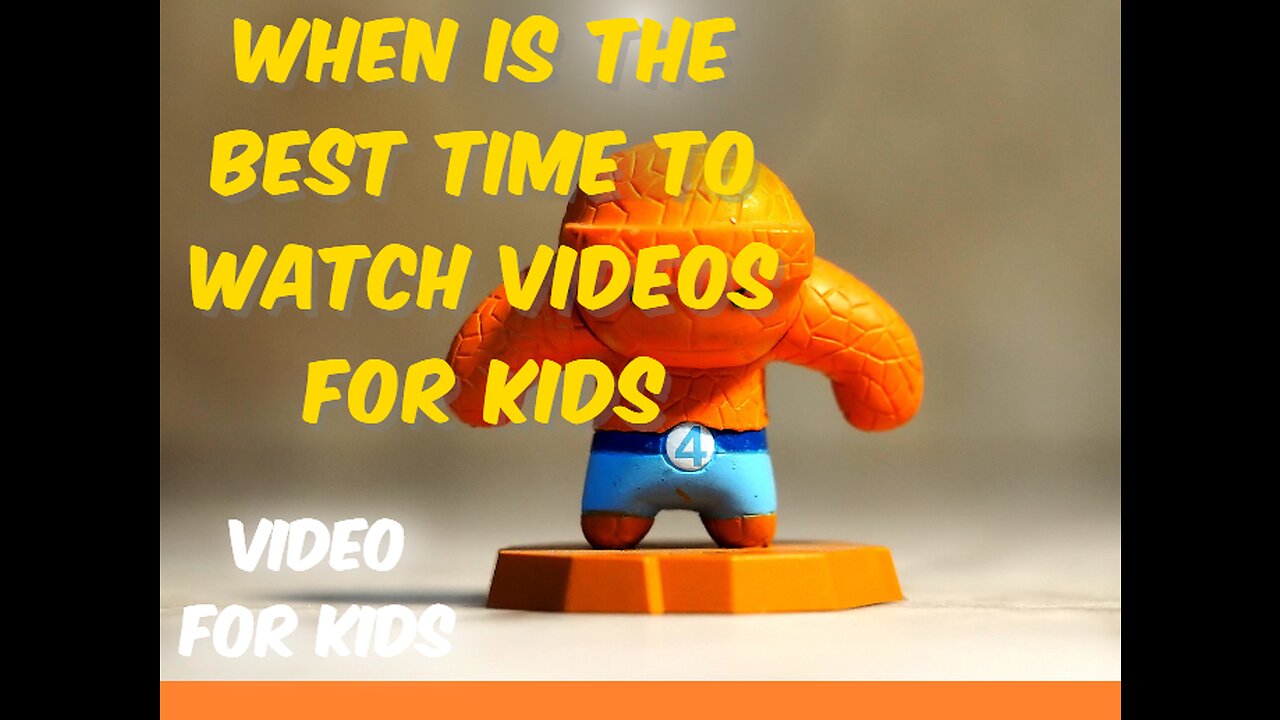 When Is the Best Time to Watch Videos for Kids