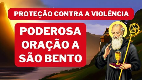 Oração Poderosa a São Bento para proteção contra violência