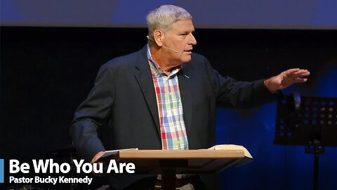 Being Who You Are | Bucky Kennedy Sermon