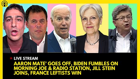 AARON MATE' GOES OFF, BIDEN FAILS ON MORNING JOE & RADIO STATION, JILL STEIN JOINS, FRANCE EPIC WIN