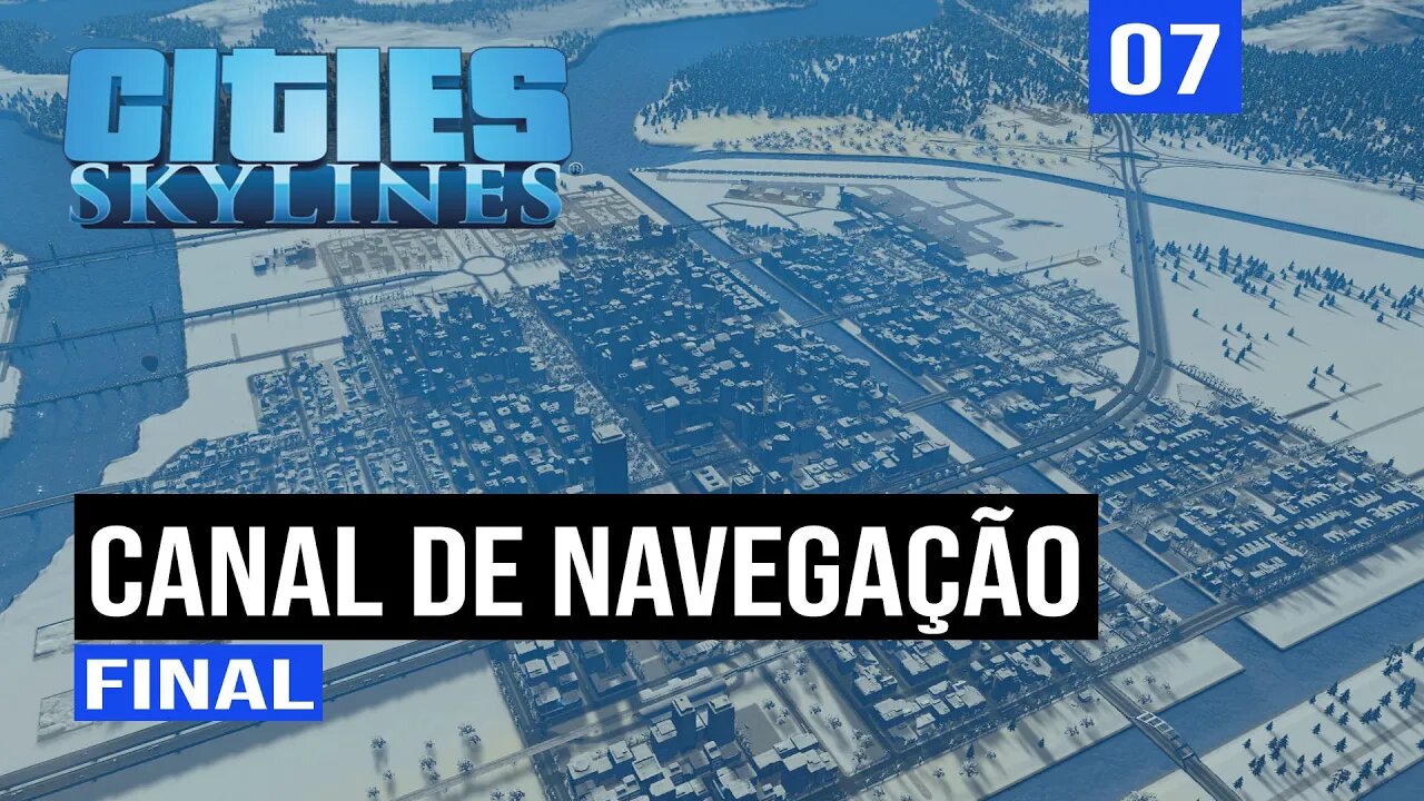 Cities: Skylines - Canalização final dos rios centrais da cidade - Frio de Janeiro episódio 7