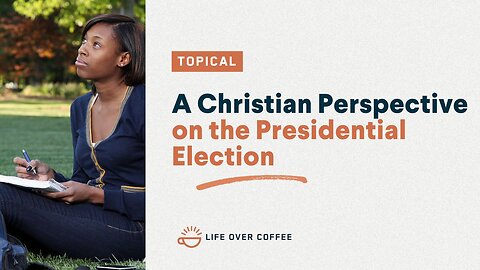 A Christian Perspective on the Presidential Election