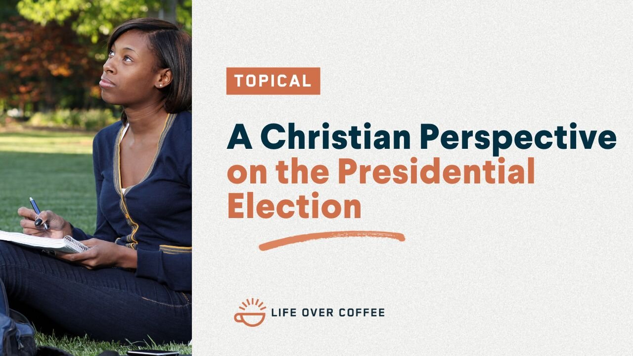 A Christian Perspective on the Presidential Election