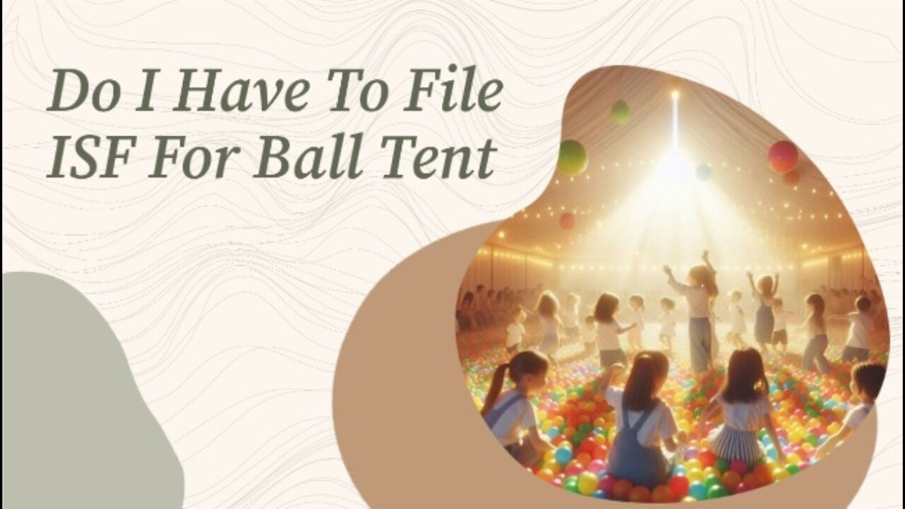 ISF Requirements for Ball Tents: What Importers Need to Know!