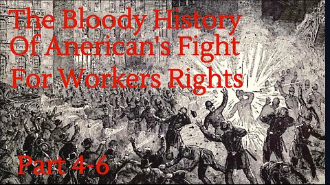 American Workers Bloody Fight For Fair Pay and Working Conditions Parts 4,5,6 of 6 Jim Brown