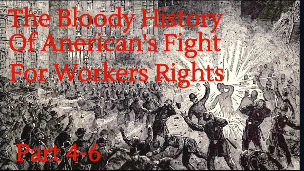 American Workers Bloody Fight For Fair Pay and Working Conditions Parts 4,5,6 of 6 Jim Brown